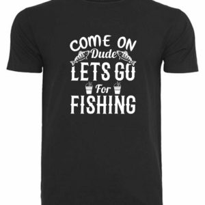 T-Shirt Come on dude let’s go for fishing